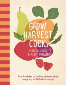 Image of Grow Harvest Cook : From Artichokes to Zucchinis, gardening advice, storage tips and 280 delicious recipes