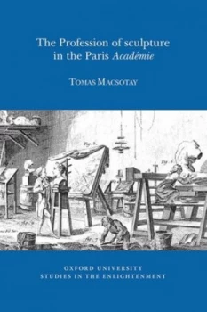 Image of The Profession of Sculpture in the Paris Acadmie by Tomas Macsotay Book