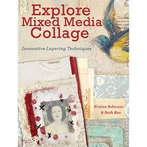 Image of Explore Mixed Media Collage: Innovative Layering Techniques by Kristen Robinson, Ruth Rae (Paperback, 2014)