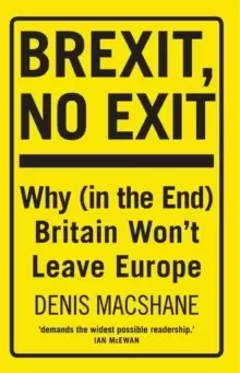Image of Brexit, No Exit : Why (in the End) Britain Won't Leave Europe