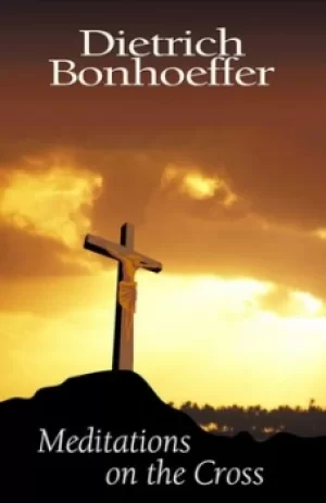 Image of Meditations on the Cross by Dietrich Bonhoeffer