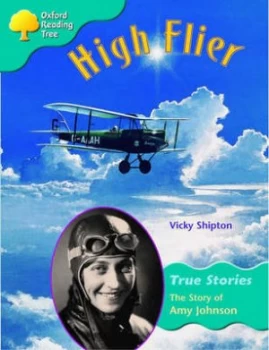 Image of Oxford Reading Tree Level 9 True Stories High Flier the Story of Amy Johnson by Vicky Shipton Paperback