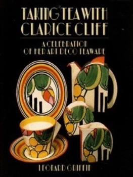 Image of Taking Tea with Clarice Cliff by Leonard Griffin and Michael Slaney Hardback