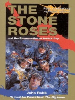 Image of The Stone Roses and the Resurrection of British Pop by John Robb Paperback