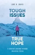 Image of tough issues true hope a concise journey through christian ethics
