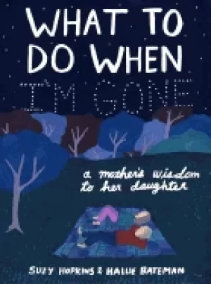 Image of what to do when im gone a mothers wisdom to her daughter