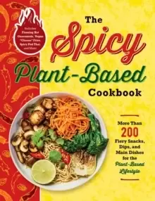 Image of The Spicy Plant-Based Cookbook : More Than 200 Fiery Snacks, Dips, and Main Dishes for the Plant-Based Lifestyle