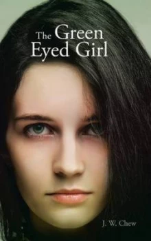 Image of The Green Eyed Girl by J. W Chew Hardback