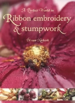 Image of A Perfect World in Ribbon Embroidery and Stumpwork by Di Van Niekerk Book