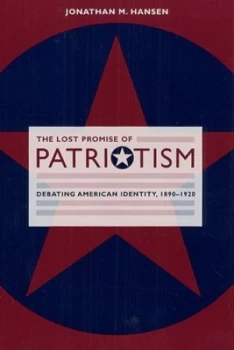 Image of The Lost Promise of Patriotism by Jonathan M. Hansen Paperback
