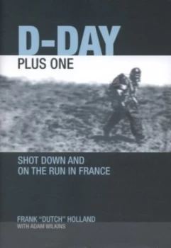 Image of D-Day Plus One by Frank Holland and A. S Wilkins Hardback
