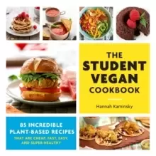 Image of The Student Vegan Cookbook : 85 Incredible Plant-Based Recipes That Are Cheap, Fast, Easy, and Super-Healthy