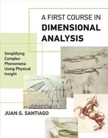 Image of A First Course in Dimensional Analysis : Simplifying Complex Phenomena Using Physical Insight