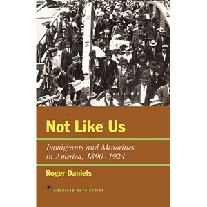 Image of Not Like Us: Immigrants and Minorities in America, 1890-1924 by Roger Daniels (Paperback, 1998)