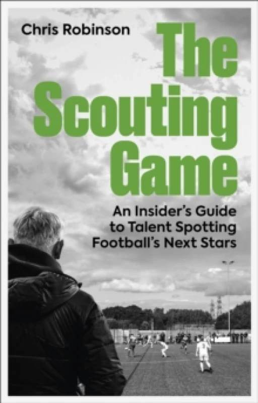 Image of The Scouting Game : An Insiders Guide to Talent Spotting Football's Next Stars Paperback / softback