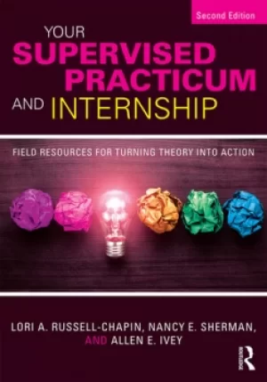 Image of Your Supervised Practicum and InternshipField Resources for Turning Theory into Action