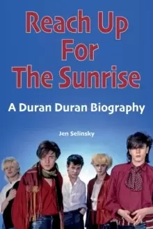Image of Reach Up For The Sunrise : A Duran Duran Biography