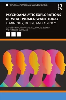 Image of Psychoanalytic Explorations of What Women Want Today Femininity Desire and Agency