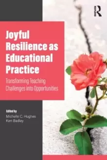 Image of Joyful Resilience as Educational Practice : Transforming Teaching Challenges into Opportunities