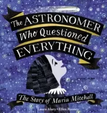 Image of The Astronomer Who Questioned Everything : The Story of Maria Mitchell