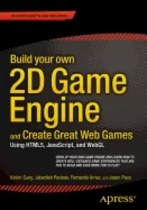 Image of build your own 2d game engine and create great web games using html5 javasc
