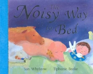 Image of The Noisy Way to Bed by Ian Whybrow and Tiphanie Beeke Paperback