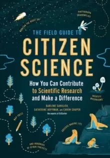 Image of The Field Guide to Citizen Science : How You Can Contribute to Scientific Research and Make a Difference