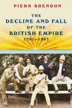 Image of The Decline and Fall of the British Empire 1781-1997 by Piers Brendon Book