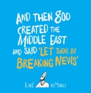 Image of and then god created the middle east and said let there be breaking news