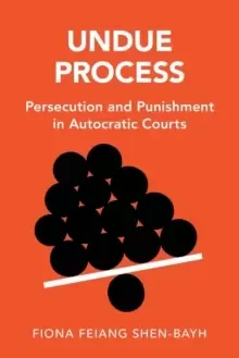 Image of Undue Process : Persecution and Punishment in Autocratic Courts