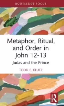 Image of Metaphor, Ritual, and Order in John 12-13 : Judas and the Prince