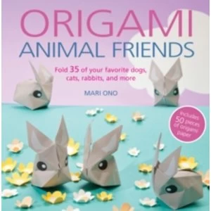 Image of Origami Animal Friends : Fold 35 of Your Favorite Dogs, Cats, Rabbits, and More