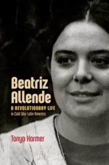 Image of Beatriz Allende : A Revolutionary Life in Cold War Latin America