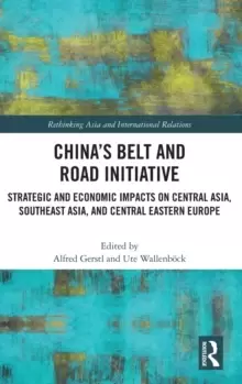 Image of China's Belt and Road Initiative : Strategic and Economic Impacts on Central Asia, Southeast Asia, and Central Eastern Europe