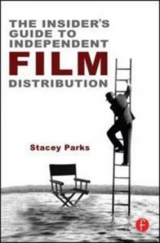 Image of The insiders guide to independent film distribution by Stacey Parks