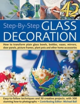 Image of Step-by-Step Glass Decoration by Michael Ball Paperback