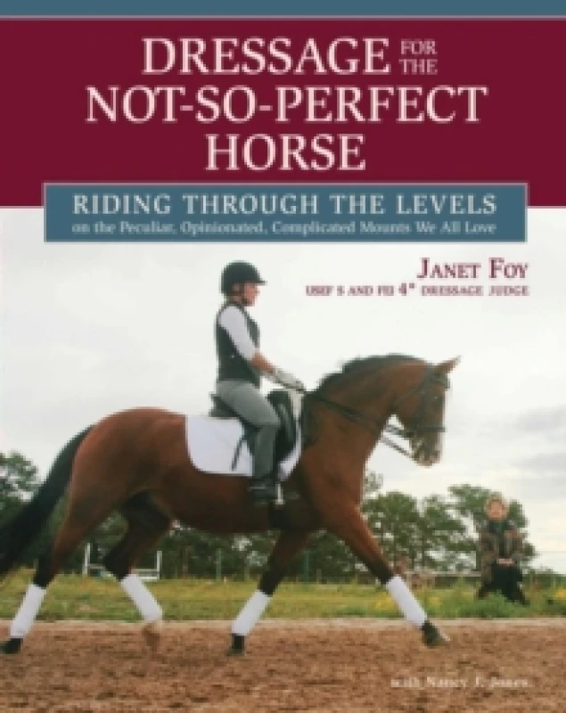 Image of Dressage for the Not-So-Perfect Horse : Riding Through the Levels on the Peculiar, Opinionated, Complicated Mounts We All Love Paperback / softback