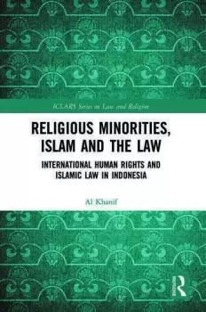 Image of Religious Minorities Islam and the Law International Human Rights and Islamic Law in Indonesia