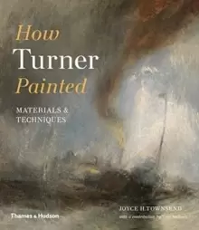 Image of How Turner Painted : Materials & Techniques