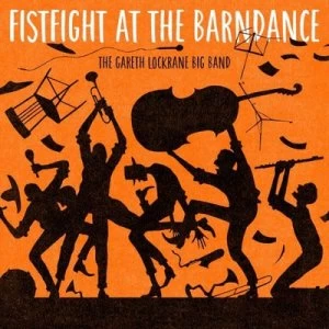 image of Fistfight at the Barndance by The Gareth Lockrane Big Band CD Album