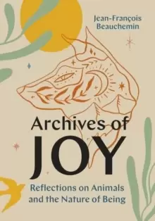 Image of Archives of Joy : Reflections on Animals and the Nature of Being