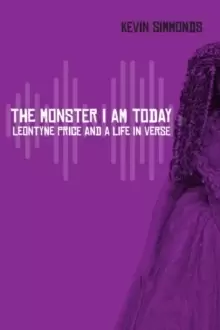 Image of The Monster I Am Today : Leontyne Price and a Life in Verse