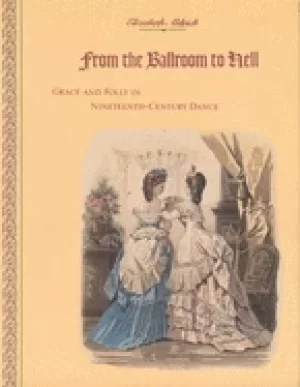 Image of from the ballroom to hell grace and folly in nineteenth century dance