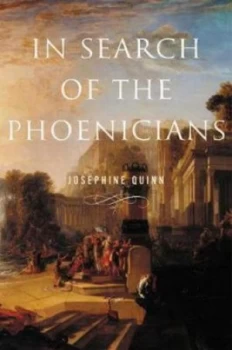 Image of In Search of the Phoenicians by Josephine Quinn Hardback