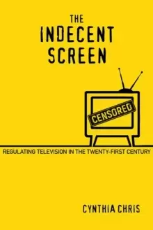 Image of The Indecent Screen : Regulating Television in the Twenty-First Century