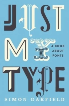 Image of Just My Type by Simon Garfield Hardback