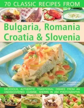 Image of 70 classic recipes from Bulgaria Romania Croatia & Slovenia by Lesley Chamberlain