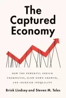 Image of The Captured Economy : How the Powerful Become Richer, Slow Down Growth, and Increase Inequality