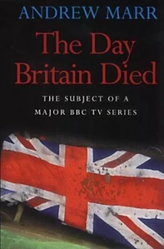 Image of The Day Britain Died by Andrew Marr Paperback
