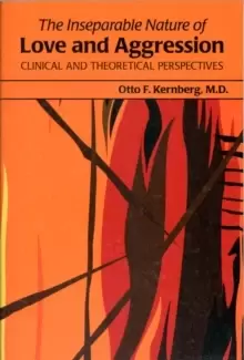 Image of The Inseparable Nature of Love and Aggression : Clinical and Theoretical Perspectives